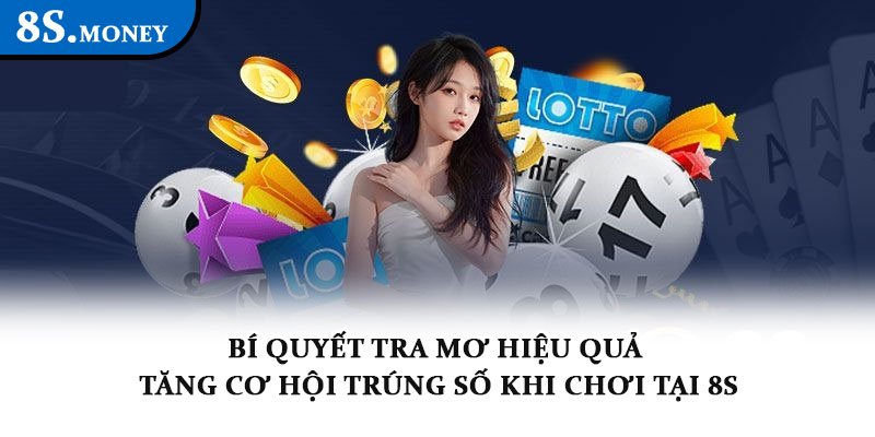Xổ mơ lô đề tại 8S - Giải mã giấc mơ, rinh lộc về tay dễ dàng 3 Bí quyết tra mơ hiệu quả – Tăng cơ hội trúng số khi chơi tại 8S