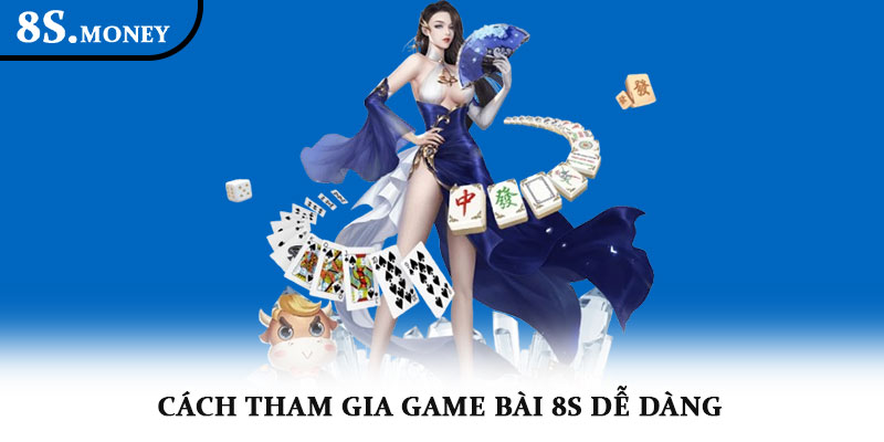 Game bài 8S – Trải nghiệm giải trí online hấp dẫn và kịch tính 4 Cách tham gia Game bài 8S dễ dàng
