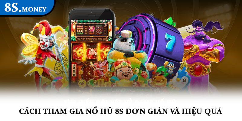 Nổ hũ 8S – Trải nghiệm slot trực tuyến, cơ hội nổ hũ cực lớn 4 Cách tham gia Nổ hũ 8S đơn giản và hiệu quả
