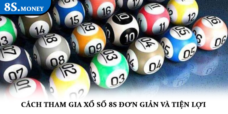 Xổ số 8S – Sân chơi may mắn, tỷ lệ trả thưởng hấp dẫn 3 Cách tham gia Xổ số 8S đơn giản và tiện lợi
