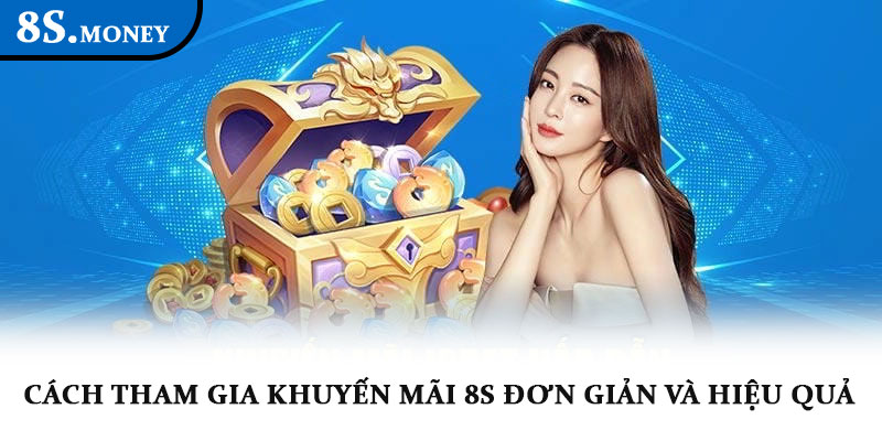 Khuyến mãi 8S – Cơ hội nhận thưởng hấp dẫn và lôi cuốn 4 Cách tham gia khuyến mãi 8S đơn giản và hiệu quả