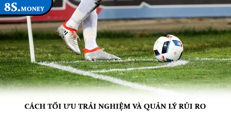 Kèo phạt góc - Khám phá mẹo cược hiệu quả cùng nhà cái 8S 3 Cách tối ưu trải nghiệm và quản lý rủi ro