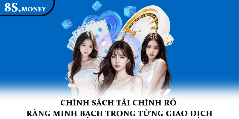 Điều khoản điều kiện 8S – Minh bạch và an toàn cho cá cược 2 Chính sách tài chính rõ ràng – minh bạch trong từng giao dịch