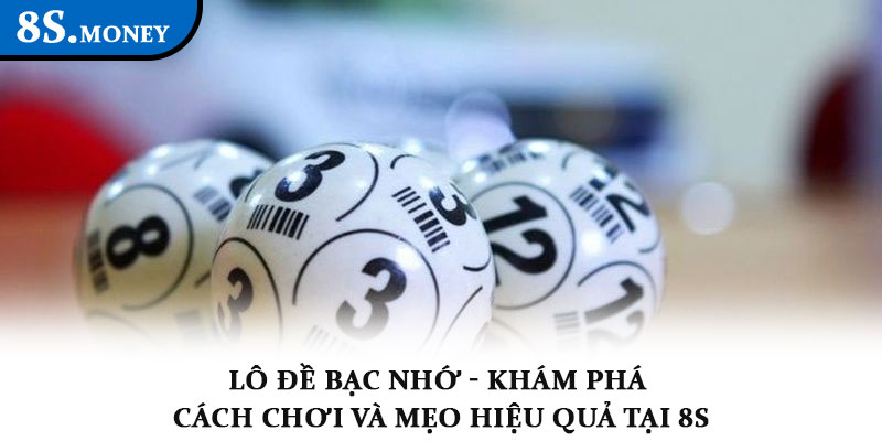 Lô đề bạc nhớ - Khám phá cách chơi và mẹo hiệu quả tại 8S 1 Lô đề bạc nhớ - Khám phá cách chơi và mẹo hiệu quả tại 8S