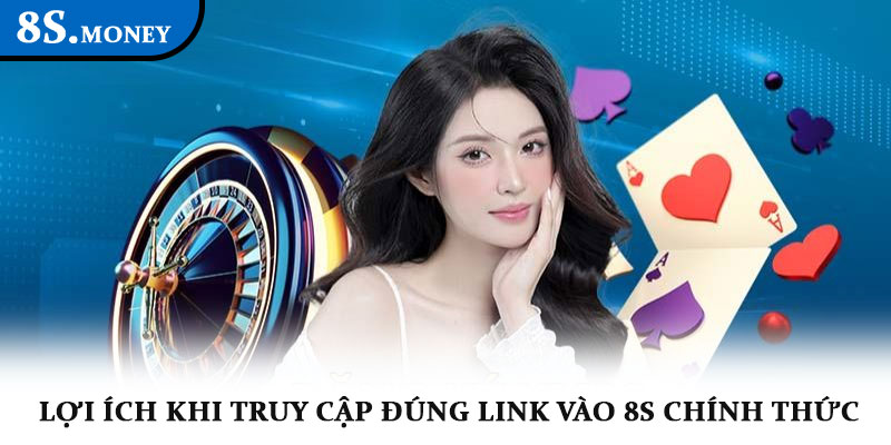 Link vào 8S - Cổng truy cập chính thức, an toàn và nhanh gọn 4 Lợi ích khi truy cập đúng link vào 8S chính thức