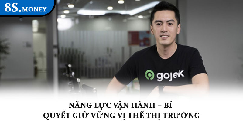 CEO Gojek – Người đưa thương hiệu 8S lên tầm cao mới 2 Năng lực vận hành – Bí quyết giữ vững vị thế thị trường