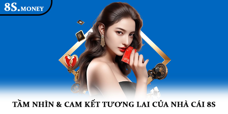 Thương hiệu 8S – Giới thiệu chi tiết về nhà cái hàng đầu 4 Tầm nhìn & cam kết tương lai của nhà cái 8S